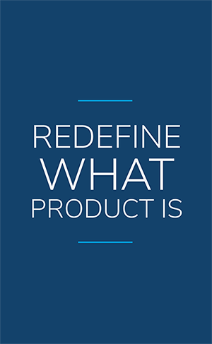 Redefine What Product Is
